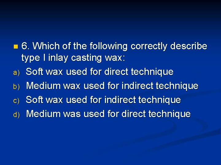 6. Which of the following correctly describe type I inlay casting wax: a) Soft 6. Which of the following correctly describe type I inlay casting wax: a) Soft