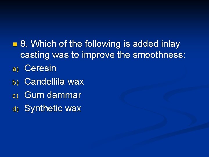 8. Which of the following is added inlay casting was to improve the smoothness: 8. Which of the following is added inlay casting was to improve the smoothness:
