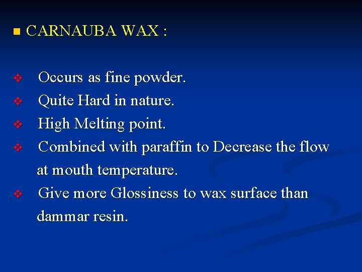 n v v v CARNAUBA WAX : Occurs as fine powder. Quite Hard in n v v v CARNAUBA WAX : Occurs as fine powder. Quite Hard in