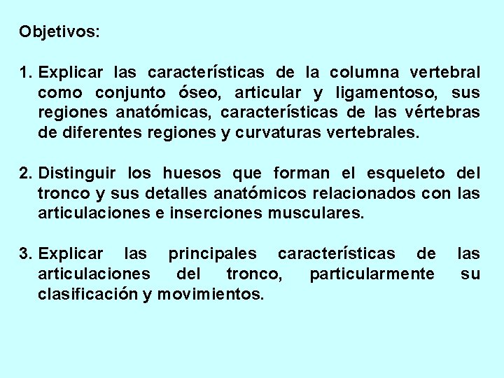 Objetivos: 1. Explicar las características de la columna vertebral como conjunto óseo, articular y