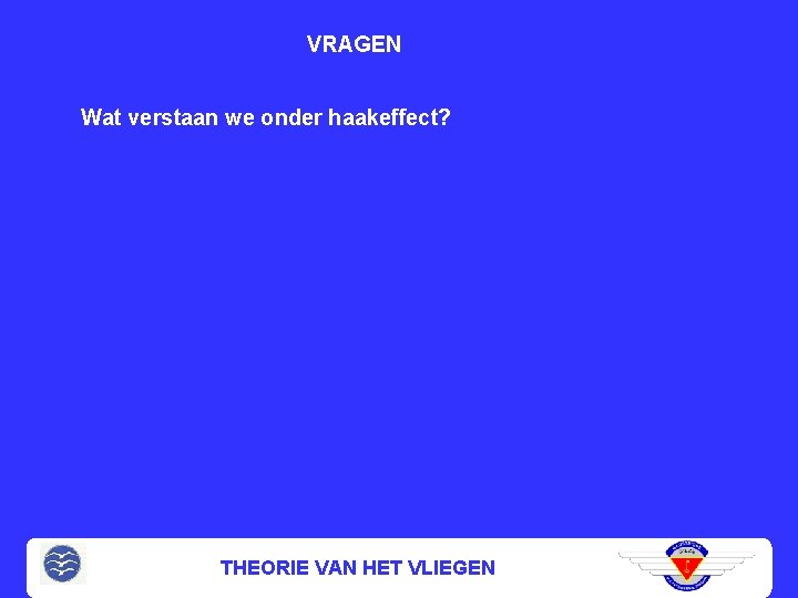 VRAGEN Wat verstaan we onder haakeffect? THEORIE VAN HET VLIEGEN 