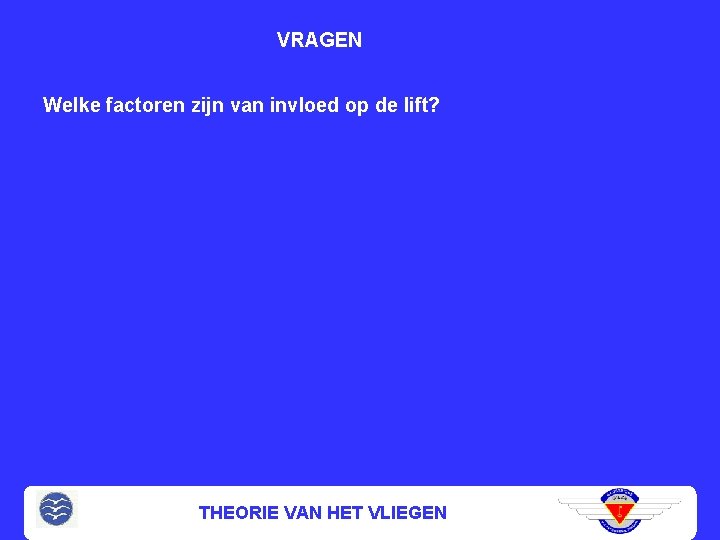 VRAGEN Welke factoren zijn van invloed op de lift? THEORIE VAN HET VLIEGEN 