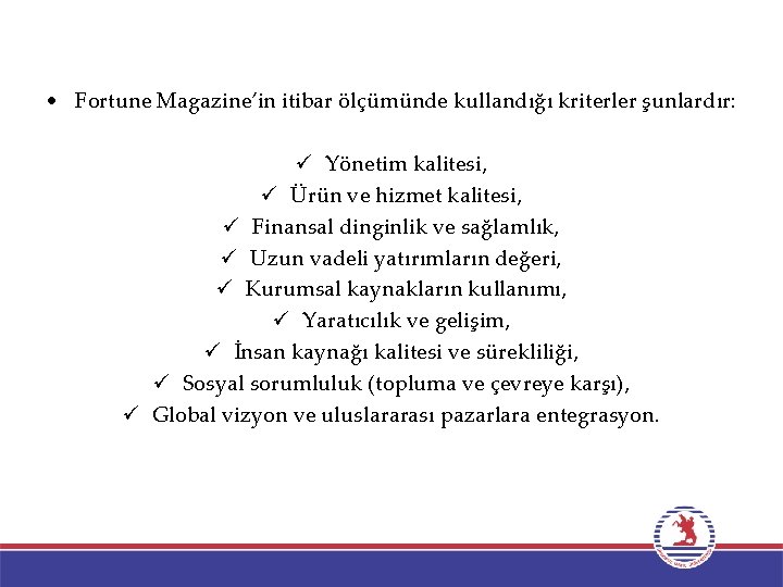  • Fortune Magazine’in itibar ölçümünde kullandığı kriterler şunlardır: ü Yönetim kalitesi, ü Ürün