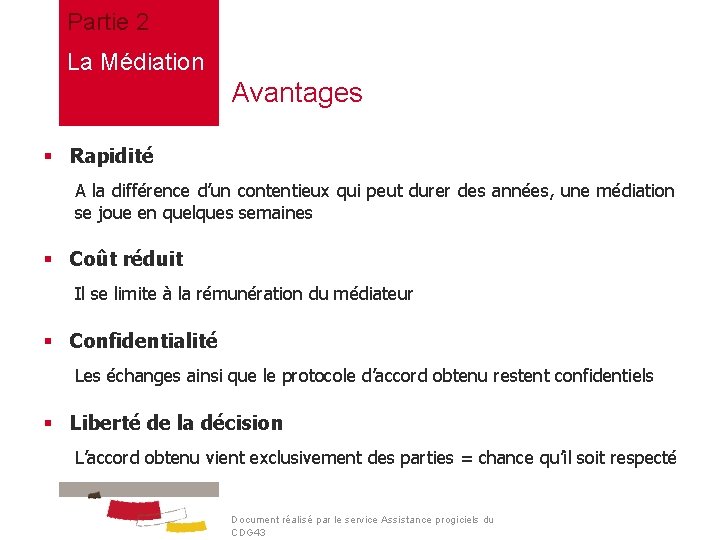 Partie 2 La Médiation Avantages § Rapidité A la différence d’un contentieux qui peut