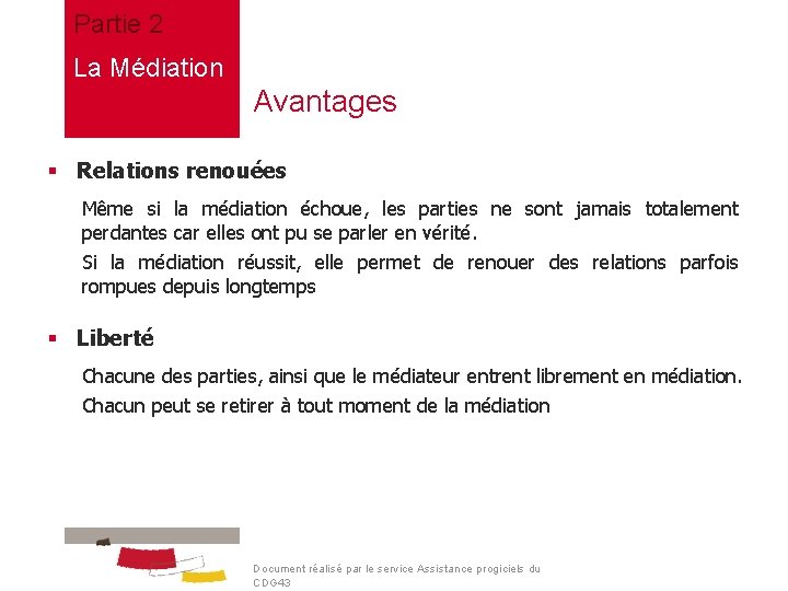 Partie 2 La Médiation Avantages § Relations renouées Même si la médiation échoue, les