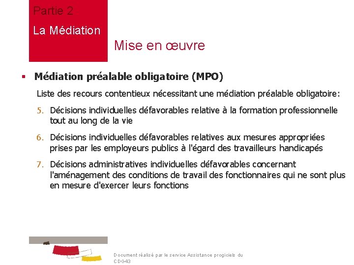 Partie 2 La Médiation Mise en œuvre § Médiation préalable obligatoire (MPO) Liste des