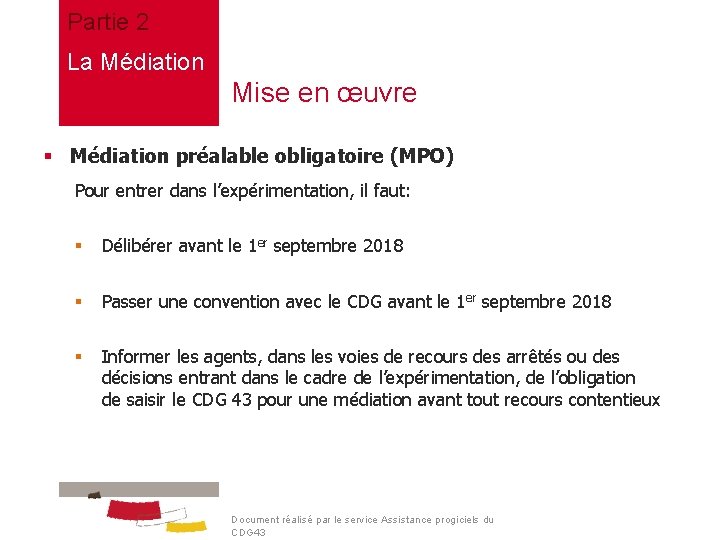 Partie 2 La Médiation Mise en œuvre § Médiation préalable obligatoire (MPO) Pour entrer