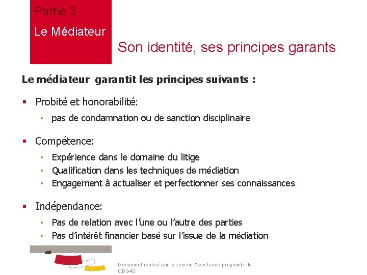 Partie 3 Le Médiateur Son identité, ses principes garants Le médiateur garantit les principes