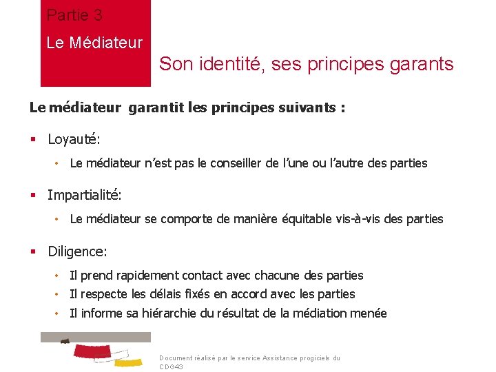 Partie 3 Le Médiateur Son identité, ses principes garants Le médiateur garantit les principes