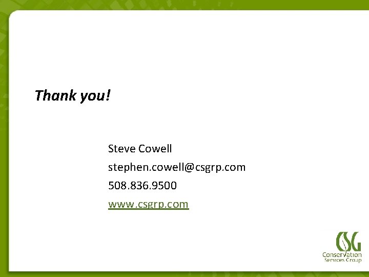 Thank you! Steve Cowell stephen. cowell@csgrp. com 508. 836. 9500 www. csgrp. com 