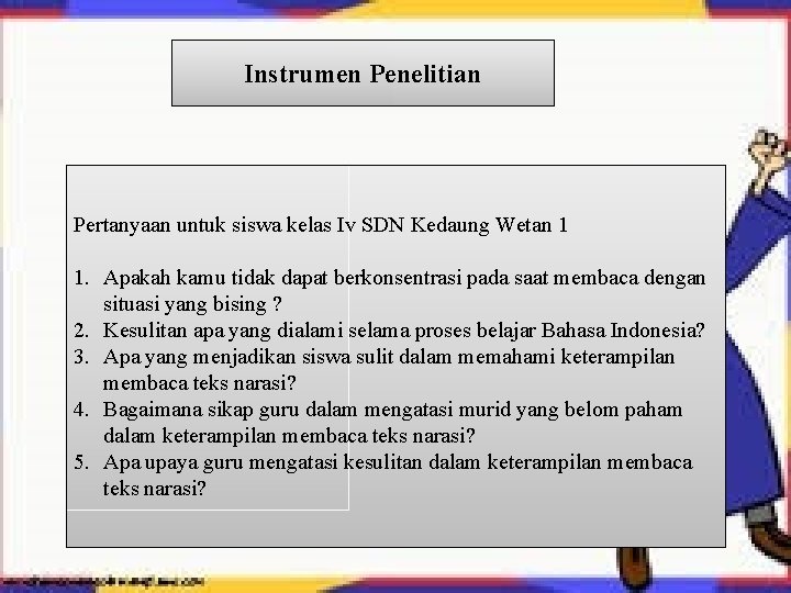 Instrumen Penelitian Pertanyaan untuk siswa kelas Iv SDN Kedaung Wetan 1 1. Apakah kamu