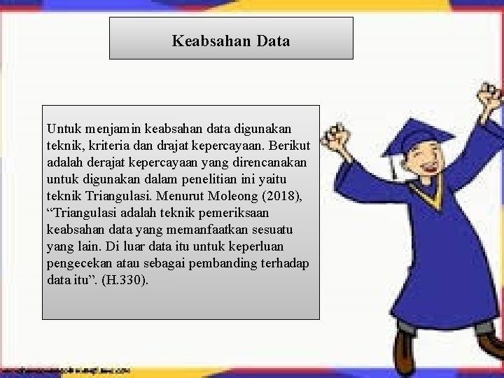 Keabsahan Data Untuk menjamin keabsahan data digunakan teknik, kriteria dan drajat kepercayaan. Berikut adalah