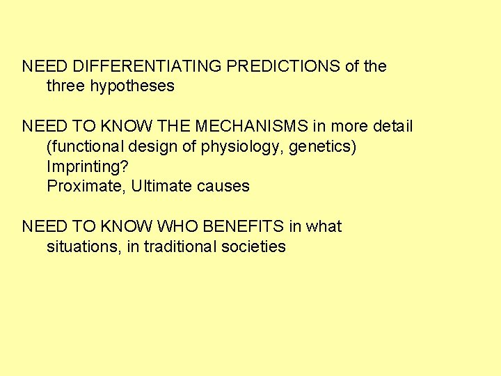NEED DIFFERENTIATING PREDICTIONS of the three hypotheses NEED TO KNOW THE MECHANISMS in more