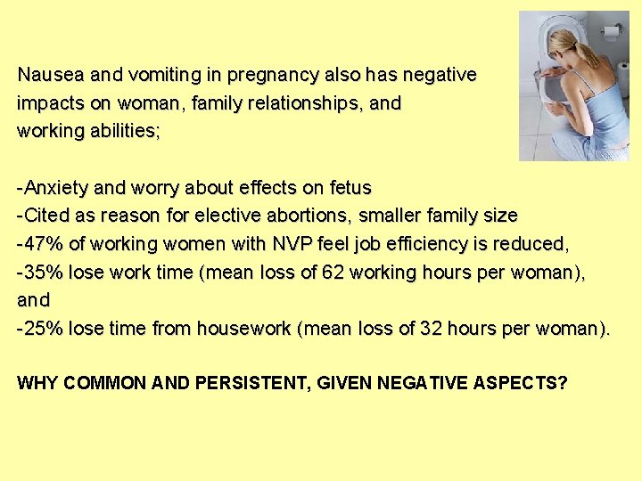 Nausea and vomiting in pregnancy also has negative impacts on woman, family relationships, and