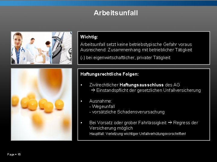 Arbeitsunfall Wichtig: Arbeitsunfall setzt keine betriebstypische Gefahr voraus Ausreichend: Zusammenhang mit betrieblicher Tätigkeit (-)