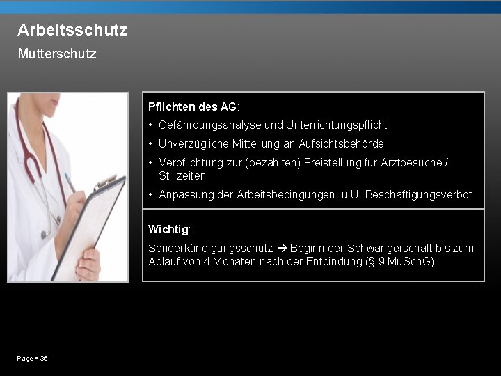 Arbeitsschutz Mutterschutz Pflichten des AG: • Gefährdungsanalyse und Unterrichtungspflicht • Unverzügliche Mitteilung an Aufsichtsbehörde