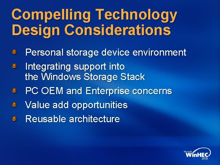 Compelling Technology Design Considerations Personal storage device environment Integrating support into the Windows Storage