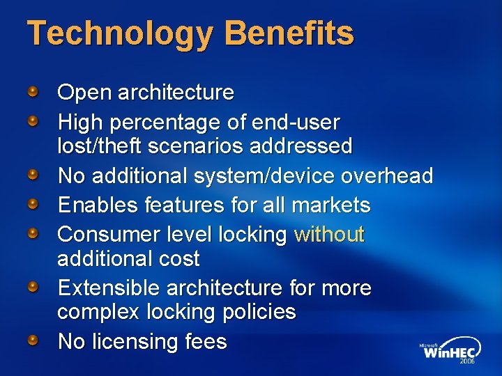 Technology Benefits Open architecture High percentage of end-user lost/theft scenarios addressed No additional system/device