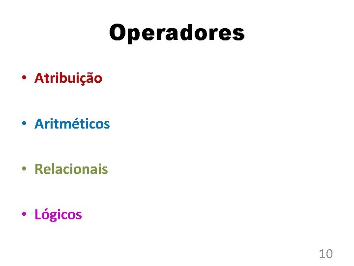 Operadores • Atribuição • Aritméticos • Relacionais • Lógicos 10 