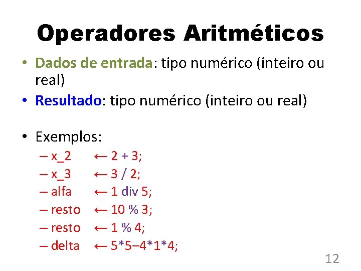 Operadores Aritméticos • Dados de entrada: tipo numérico (inteiro ou real) • Resultado: tipo