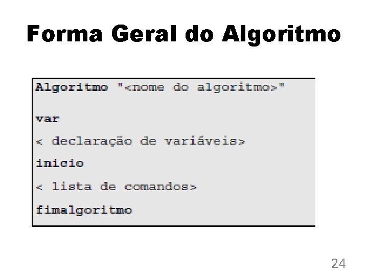 Forma Geral do Algoritmo 24 