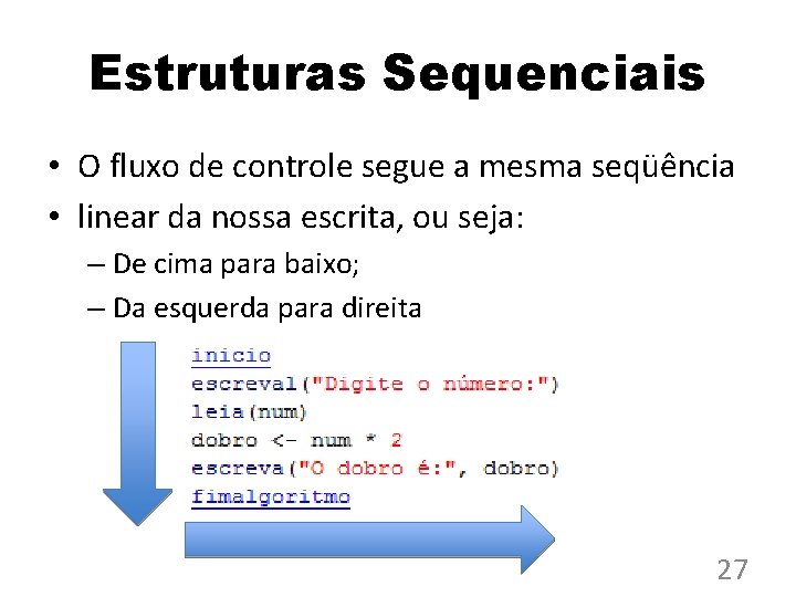 Estruturas Sequenciais • O fluxo de controle segue a mesma seqüência • linear da