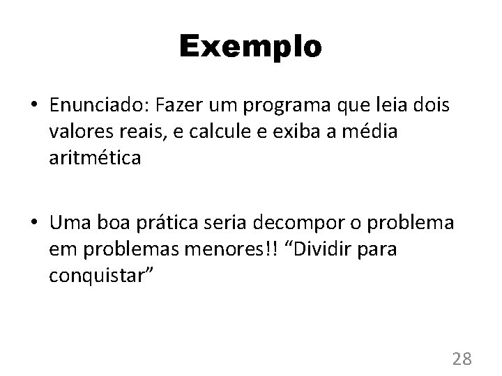 Exemplo • Enunciado: Fazer um programa que leia dois valores reais, e calcule e