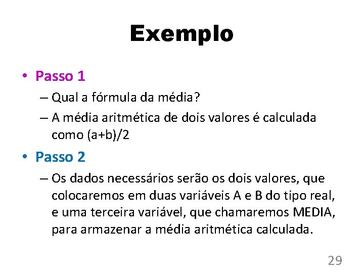 Exemplo • Passo 1 – Qual a fórmula da média? – A média aritmética