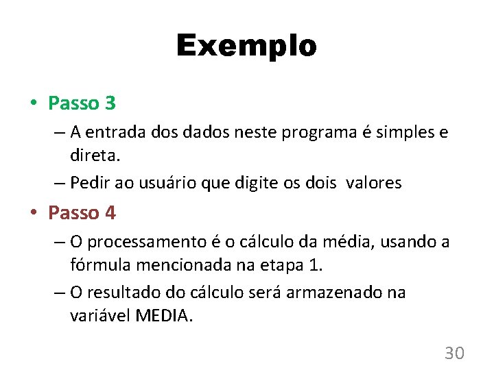 Exemplo • Passo 3 – A entrada dos dados neste programa é simples e