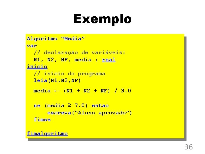 Exemplo Algoritmo “Media” var // declaração de variáveis: N 1, N 2, NF, media