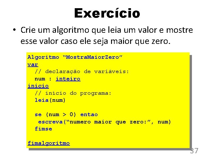 Exercício • Crie um algoritmo que leia um valor e mostre esse valor caso