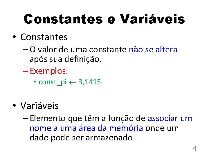 Constantes e Variáveis • Constantes – O valor de uma constante não se altera