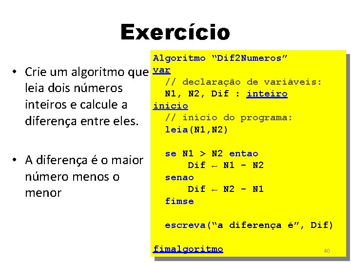 Exercício • Algoritmo “Dif 2 Numeros” Crie um algoritmo que var // declaração de
