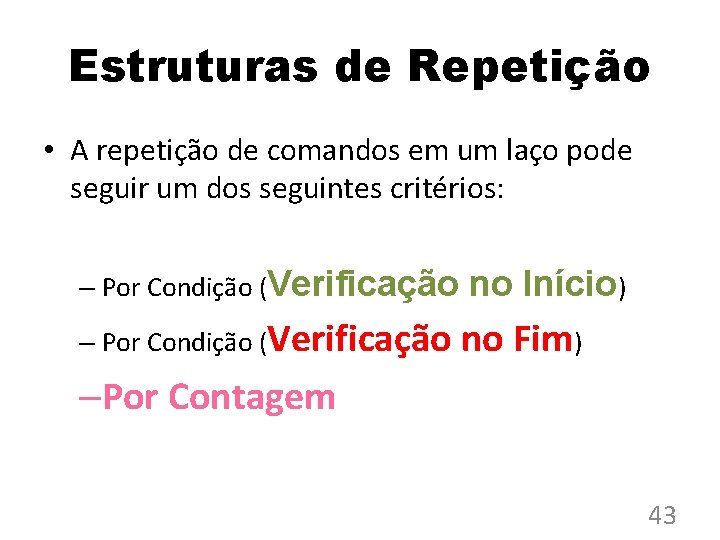 Estruturas de Repetição • A repetição de comandos em um laço pode seguir um