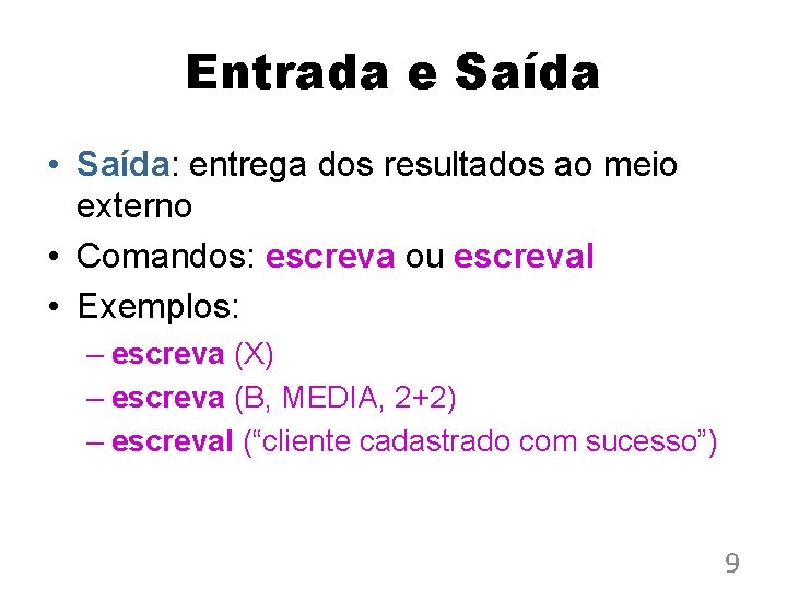 Entrada e Saída • Saída: entrega dos resultados ao meio externo • Comandos: escreva