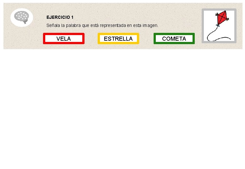 EJERCICIO 1 Señala la palabra que está representada en esta imagen. VELA ESTRELLA COMETA