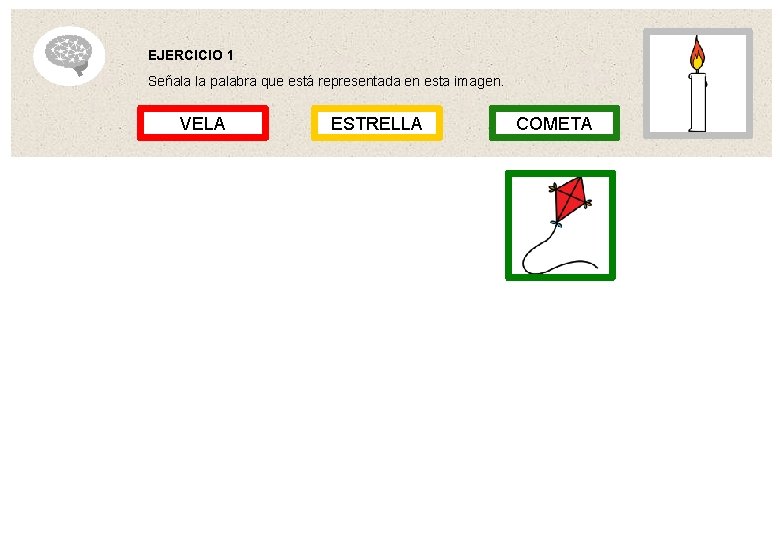 EJERCICIO 1 Señala la palabra que está representada en esta imagen. VELA ESTRELLA COMETA