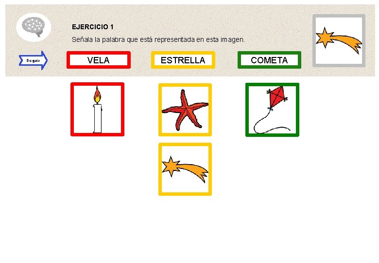 EJERCICIO 1 Señala la palabra que está representada en esta imagen. Seguir VELA ESTRELLA