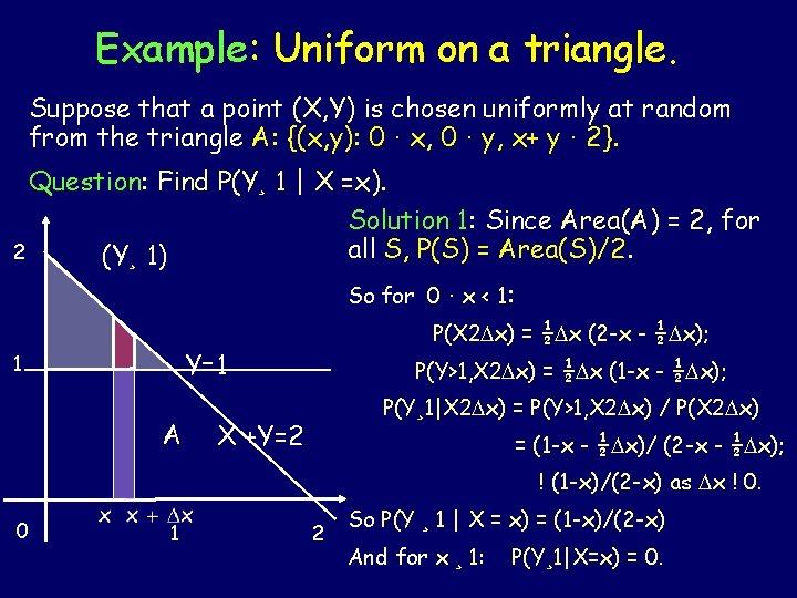 Example: Uniform on a triangle. Suppose that a point (X, Y) is chosen uniformly
