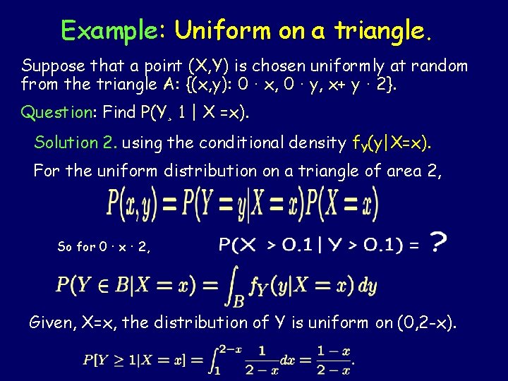 Example: Uniform on a triangle. Suppose that a point (X, Y) is chosen uniformly