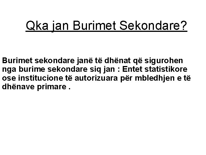 Qka jan Burimet Sekondare? Burimet sekondare janë të dhënat që sigurohen nga burime sekondare