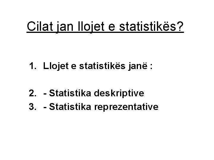 Cilat jan llojet e statistikës? 1. Llojet e statistikës janë : 2. - Statistika