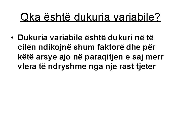Qka është dukuria variabile? • Dukuria variabile është dukuri në të cilën ndikojnë shum