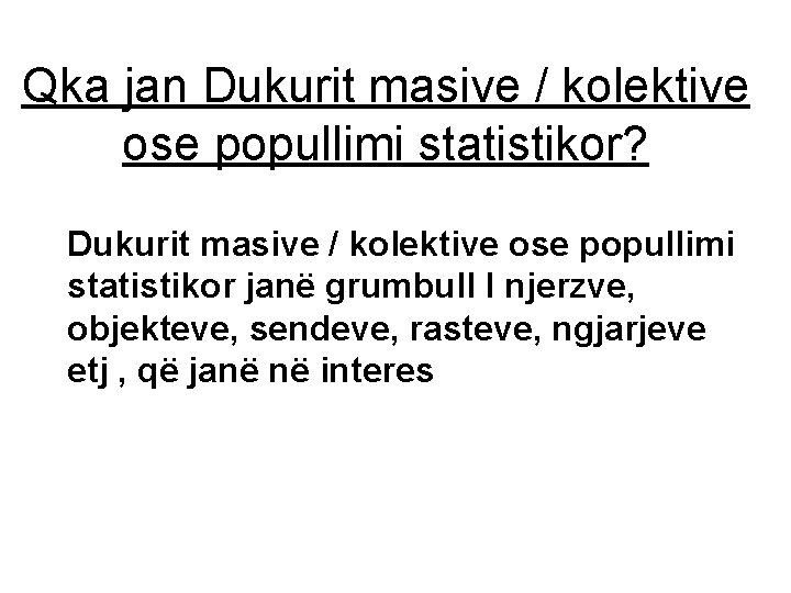 Qka jan Dukurit masive / kolektive ose popullimi statistikor? Dukurit masive / kolektive ose