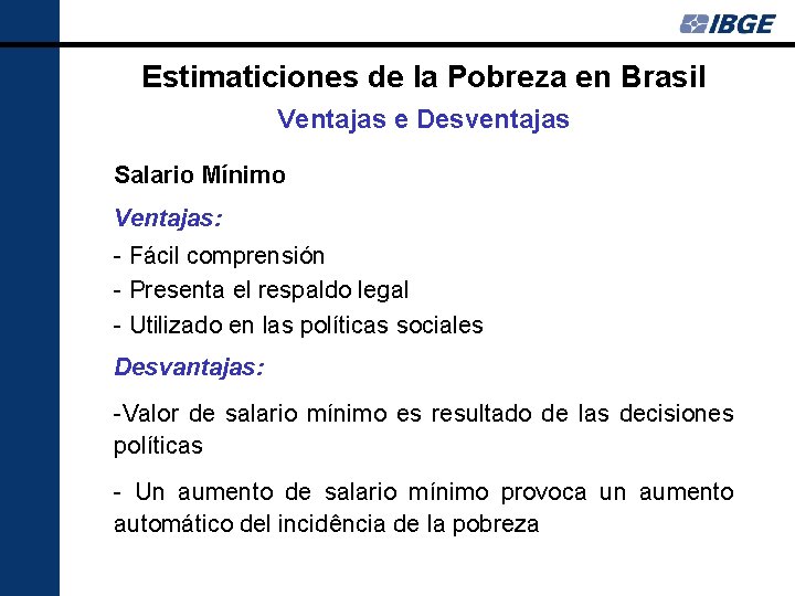 Estimaticiones de la Pobreza en Brasil Ventajas e Desventajas Salario Mínimo Ventajas: - Fácil