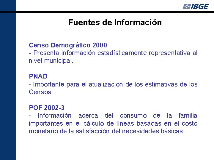 Fuentes de Información Censo Demográfico 2000 - Presenta información estadísticamente representativa al nivel municipal.