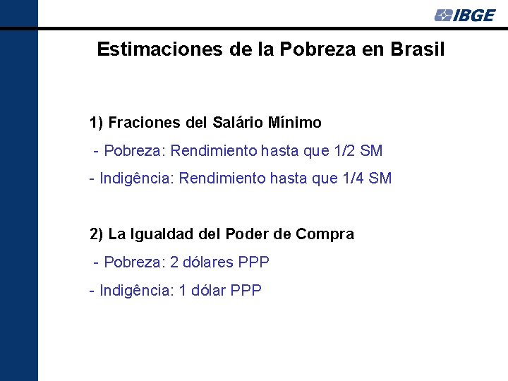 Estimaciones de la Pobreza en Brasil 1) Fraciones del Salário Mínimo - Pobreza: Rendimiento