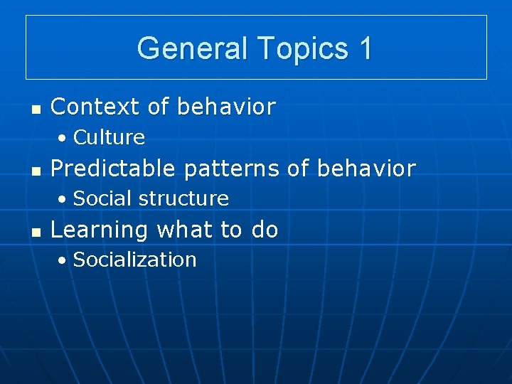 General Topics 1 n Context of behavior • Culture n Predictable patterns of behavior