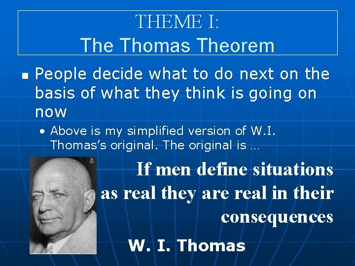 THEME I: The Thomas Theorem n People decide what to do next on the