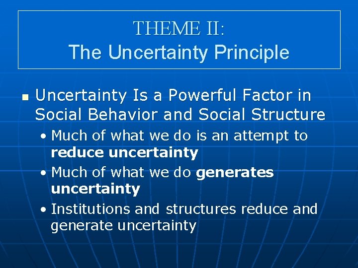 THEME II: The Uncertainty Principle n Uncertainty Is a Powerful Factor in Social Behavior